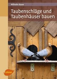 Taubenschläge und Taubenhäuser bauen - Wilhelm Bauer - E-Book
