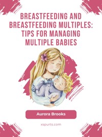 Breastfeeding and breastfeeding multiples: Tips for managing multiple babies - Aurora Brooks - E-Book