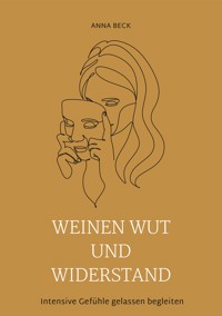 Weinen, Wut und Widerstand - Anna Beck - E-Book