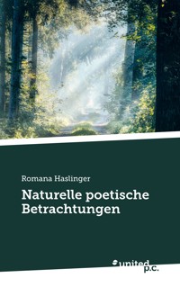 Naturelle poetische Betrachtungen - Romana Haslinger - E-Book