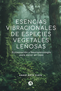 Esencias vibracionales de especies vegetales leñosas - Anahí Ruth Fleck - E-Book