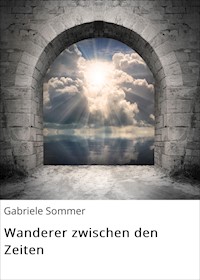 Wanderer zwischen den Zeiten - Gabriele Sommer - E-Book