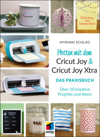 Plotten mit dem Cricut Joy & Cricut Joy Xtra - Myriam Schlag - E-Book