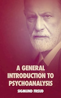 A General Introduction to Psychoanalysis - Sigmund Freud - E-Book