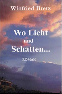 Wo Licht und Schatten ... - Winfried Bretz - E-Book