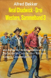 Neal Chadwick - Drei Western, Sammelband 3 - Alfred Bekker - E-Book