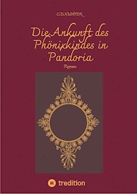 Die Ankunft des Phönixkindes in Pandoria - C. D. Hunter - E-Book