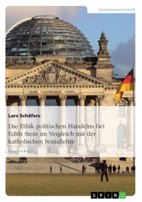 Die Ethik politischen Handelns bei Edith Stein im Vergleich mit der katholischen Soziallehre - Lars Schäfers - E-Book