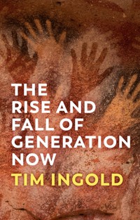The Rise and Fall of Generation Now - Tim Ingold - E-Book