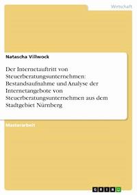 Der Internetauftritt von Steuerberatungsunternehmen: Bestandsaufnahme und Analyse der Internetangebote von Steuerberatungsunternehmen aus dem Stadtgebiet Nürnberg - Natascha Villwock - E-Book