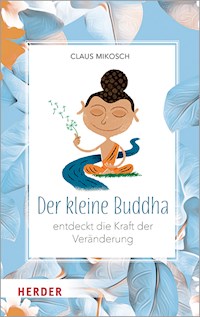 Der kleine Buddha entdeckt die Kraft der Veränderung - Claus Mikosch - E-Book + Hörbuch
