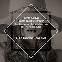 How to Analyze People on Sight Through the Science of Human Analysis - Elsie Lincoln Benedict - Hörbuch