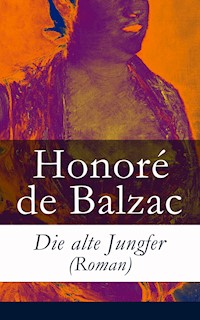 Die alte Jungfer (Roman) - Honore de Balzac - E-Book