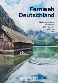 Bildband Fernweh Deutschland. Naturparadiese direkt vor der Haustür erleben. Natur pur genießen. - Julia Schattauer - E-Book