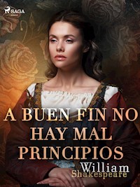 A buen fin no hay mal principios - William Shakespeare - E-Book