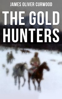 The Gold Hunters - James Oliver Curwood - E-Book