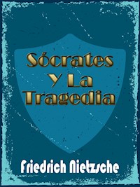 Sócrates y La Tragedia - Friedrich Nietzsche - E-Book