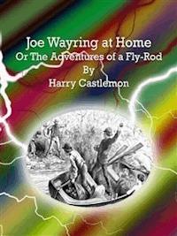 Joe Wayring at Home - Harry Castlemon - E-Book