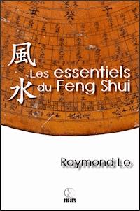 Les essentiels du Feng Shui - Raymond Lo - E-Book