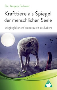 Krafttiere als Spiegel der menschlichen Seele - Dr. Angela Fetzner - E-Book
