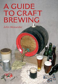 A Guide to Craft Brewing - John Alexander - E-Book