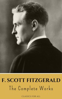 The Complete Works of F. Scott Fitzgerald - F. Scott Fitzgerald - E-Book