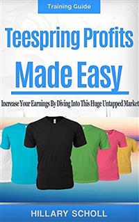 TeeSpring Profits Made Easy - Hillary Scholl - E-Book