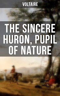 The Sincere Huron, Pupil of Nature - Voltaire - E-Book
