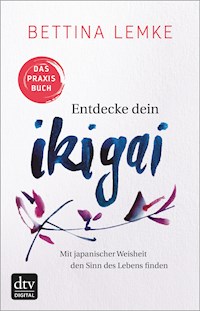 Entdecke dein Ikigai - Bettina Lemke - E-Book