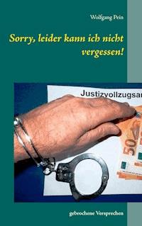 Sorry, leider kann ich nicht vergessen! - Wolfgang Pein - E-Book