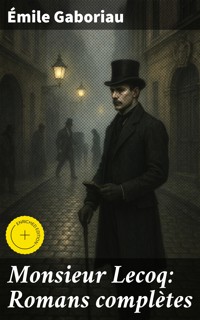 Monsieur Lecoq: Romans complètes - Emile Gaboriau - E-Book