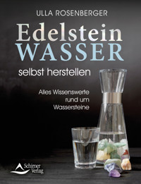 Edelsteinwasser selbst herstellen - Ulla Rosenberger - E-Book