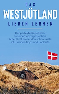 Das Westjütland lieben lernen: Der perfekte Reiseführer für einen unvergesslichen Aufenthalt an der dänischen Küste inkl. Insider-Tipps und Packliste - Laura Wenzel - E-Book