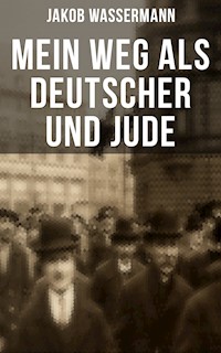 Mein Weg als Deutscher und Jude - Jakob Wassermann - E-Book