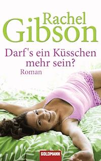 Darf's ein Küsschen mehr sein? - Rachel Gibson - E-Book
