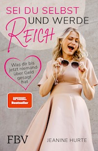 Sei du selbst und werde reich - Jeanine Hurte - E-Book