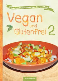 Vegan und Glutenfrei 2 - Beatrice Schmidt - E-Book