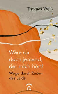 Wäre da doch jemand, der mich hört! - Thomas Weiss - E-Book