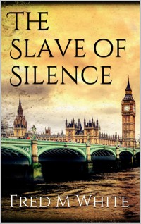 The Slave of Silence - Fred M. White - E-Book