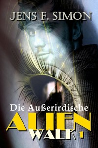 Die Außerirdische (AlienWalk 1) - Jens F. Simon - E-Book