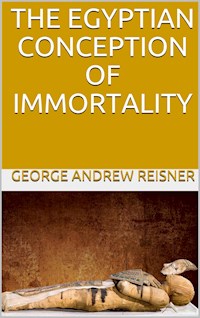 The Egyptian Conception of Immortality - George Andrew Reisner - E-Book