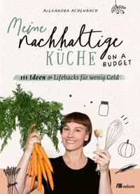 Meine nachhaltige Küche – on a budget - Alexandra Achenbach - E-Book