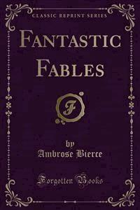 Fantastic Fables - Ambrose Bierce - E-Book