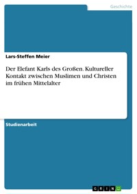 Der Elefant Karls des Großen. Kultureller Kontakt zwischen Muslimen und Christen im frühen Mittelalter - Lars-Steffen Meier - E-Book