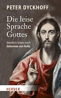 Die leise Sprache Gottes - Peter Dyckhoff - E-Book