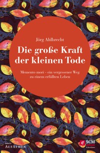 Die große Kraft der kleinen Tode - Jörg Ahlbrecht - E-Book