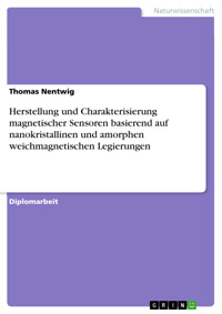 Herstellung und Charakterisierung magnetischer Sensoren basierend auf nanokristallinen und amorphen weichmagnetischen Legierungen - Thomas Nentwig - E-Book