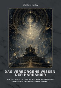 Das verborgene Wissen der Harranier - Waldo S. Henley - E-Book