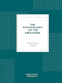 The Psychology of the Emotions - Théodule Ribot - E-Book