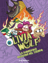 Olivia Wolf. La asombrosa máquina del tiempo - José Fragoso - E-Book